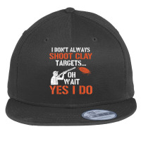 I Don't Always Shoot Clay Targets Clay Target Shooting T Shirt Flat Bill Snapback Cap | Artistshot