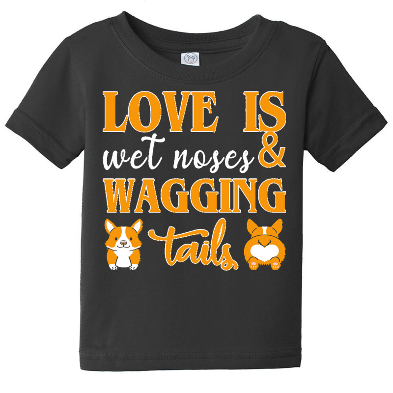 Wagging Tails T  Shirt Love Is Wet Noses & Wagging Tails T  Shirt Baby Tee | Artistshot