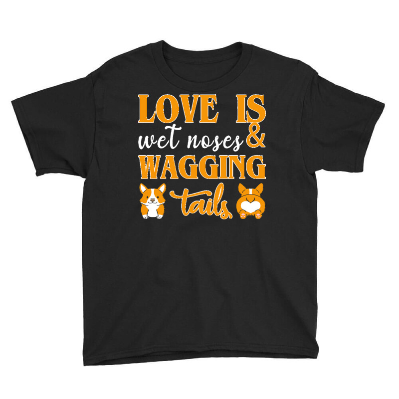 Wagging Tails T  Shirt Love Is Wet Noses & Wagging Tails T  Shirt Youth Tee | Artistshot