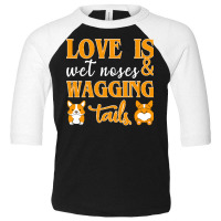 Wagging Tails T  Shirt Love Is Wet Noses & Wagging Tails T  Shirt Toddler 3/4 Sleeve Tee | Artistshot