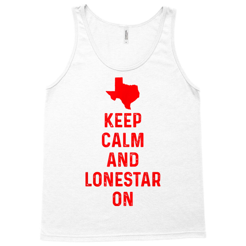 Keep Calm And Lonestar On Texas Texan Love Lone Star State T Shirt Tank Top by suheilytrizarry | Artistshot