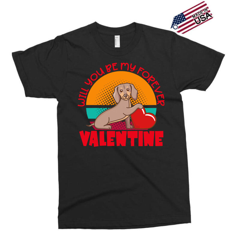 Dachshund Dog T  Shirt Dachshund Valentine Will You Be My Forever Cute Exclusive T-shirt | Artistshot