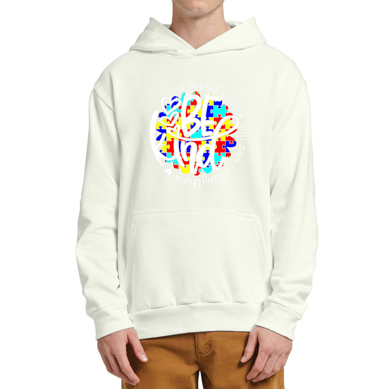 In A World Where You Can Be Anything Be Kind Autism Funny Urban Pullover Hoodie by Michael	Kilburn | Artistshot