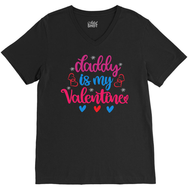 Daddy Is My Valentine T  Shirt Daddy Is My Valentine (1) T  Shirt V-neck Tee | Artistshot