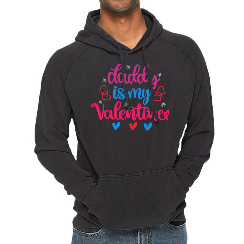 Daddy Is My Valentine T  Shirt Daddy Is My Valentine (1) T  Shirt Vintage Hoodie | Artistshot