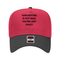 Gaslighting Is Not Real Shirt T Shirt Adjustable Baseball Cap | Artistshot