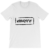 Vibrate T-shirt | Artistshot