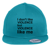 I Don_t Like Violence But Violence Like Me Flat Bill Snapback Cap | Artistshot