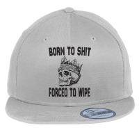 Born To Shit Forced To Wipe - Funny Skull Nihilism Flat Bill Snapback Cap | Artistshot