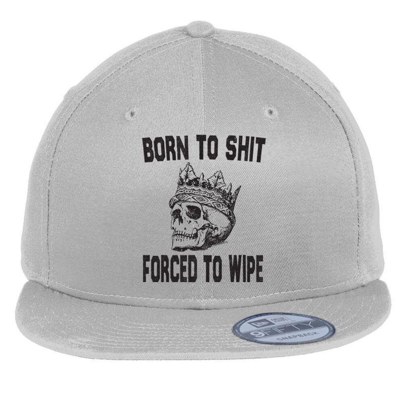 Born To Shit Forced To Wipe - Funny Skull Nihilism Flat Bill Snapback Cap by KRYSTALVIGIL | Artistshot