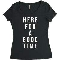 Here For A Good Time Women's Triblend Scoop T-shirt | Artistshot