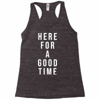 Here For A Good Time Racerback Tank | Artistshot