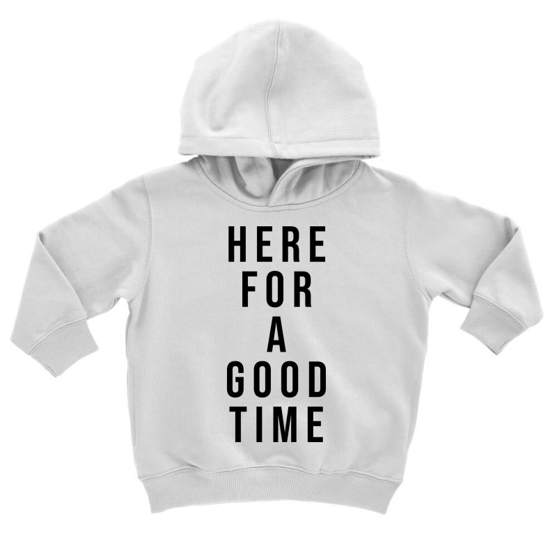 Here For A Good Time Toddler Hoodie by coşkun | Artistshot