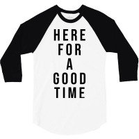 Here For A Good Time 3/4 Sleeve Shirt | Artistshot