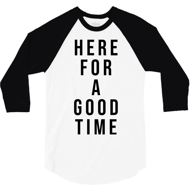 Here For A Good Time 3/4 Sleeve Shirt by coşkun | Artistshot