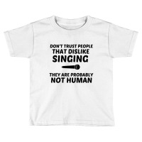 Singing Dislike Not Human Toddler T-shirt | Artistshot