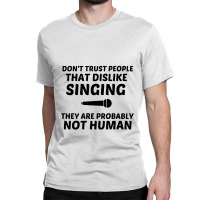 Singing Dislike Not Human Classic T-shirt | Artistshot