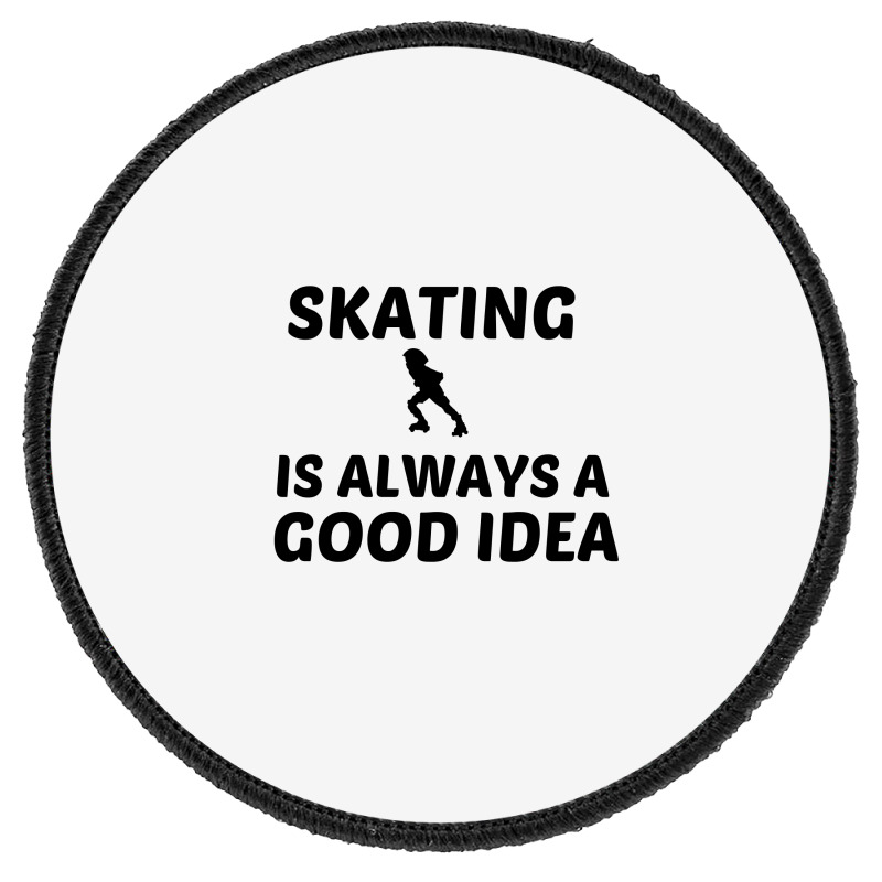 Skating Is Always A Good Idea Round Patch | Artistshot