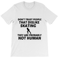 Skating Dislike Not Human T-shirt | Artistshot