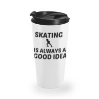 Skating Is Always A Good Idea Travel Mug | Artistshot