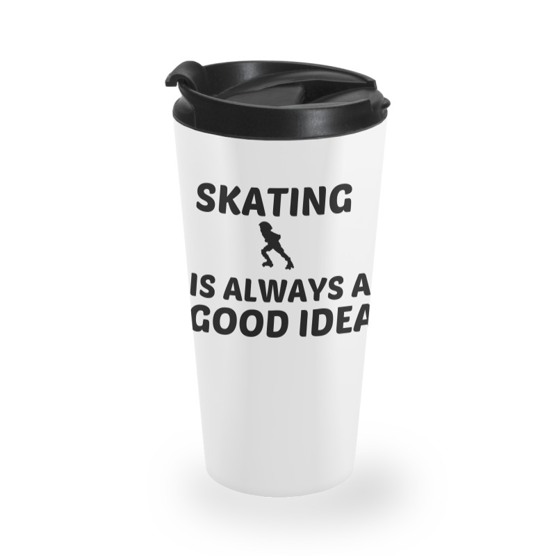 Skating Is Always A Good Idea Travel Mug | Artistshot