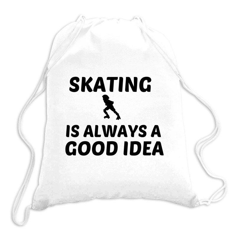 Skating Is Always A Good Idea Drawstring Bags | Artistshot