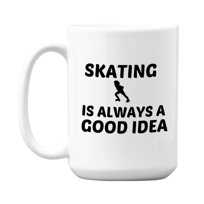 Skating Is Always A Good Idea 15 Oz Coffee Mug | Artistshot