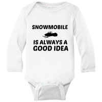 Snowmobile Is Always A Good Idea Long Sleeve Baby Bodysuit | Artistshot