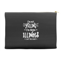 I'm Not Yelling! I'm From Illinois I Just Talk Loud! Accessory Pouches | Artistshot