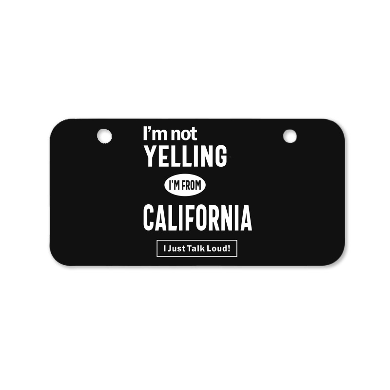 I'm Not Yelling! I'm From California I Just Talk Loud! Bicycle License Plate | Artistshot