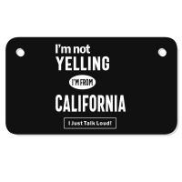 I'm Not Yelling! I'm From California I Just Talk Loud! Motorcycle License Plate | Artistshot