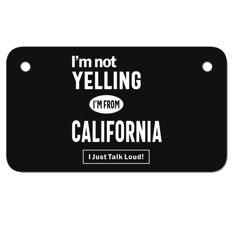 I'm Not Yelling! I'm From California I Just Talk Loud! Motorcycle License Plate | Artistshot