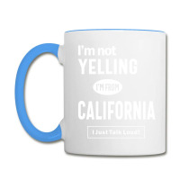 I'm Not Yelling! I'm From California I Just Talk Loud! Coffee Mug | Artistshot