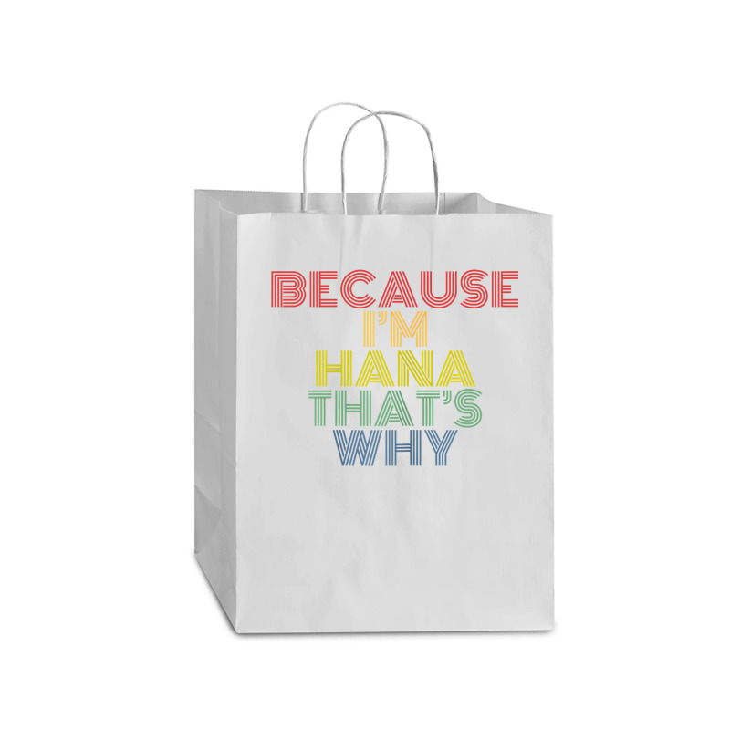 Because I'm Hana That's Why Personalized Name Funny T Shirt Mart Paper Bag -13 X 7 X 17 | Artistshot