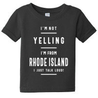 I'm Not Yelling! I'm From Rhode Island I Just Talk Loud! Baby Tee | Artistshot