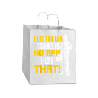 Electrician There Is No App For That! Electrical Profession Take Out Paper Bag - 14 X 10 X 15 1/2 | Artistshot