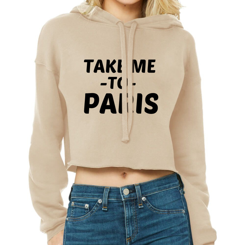 Take Me To Parise Cropped Hoodie by Perfect Designers | Artistshot