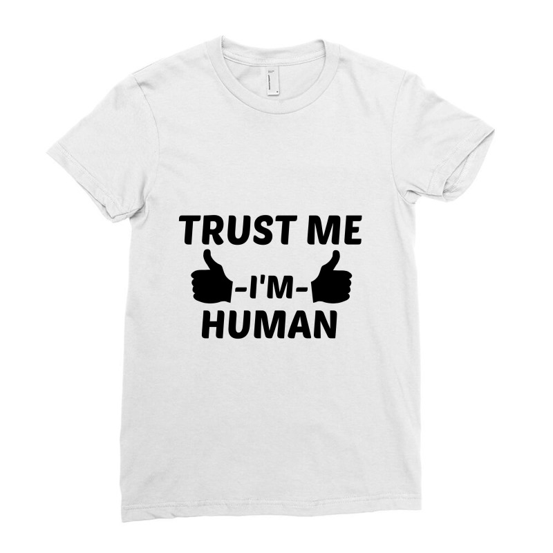 Trust Me I'm Human Ladies Fitted T-Shirt by Perfect Designers | Artistshot