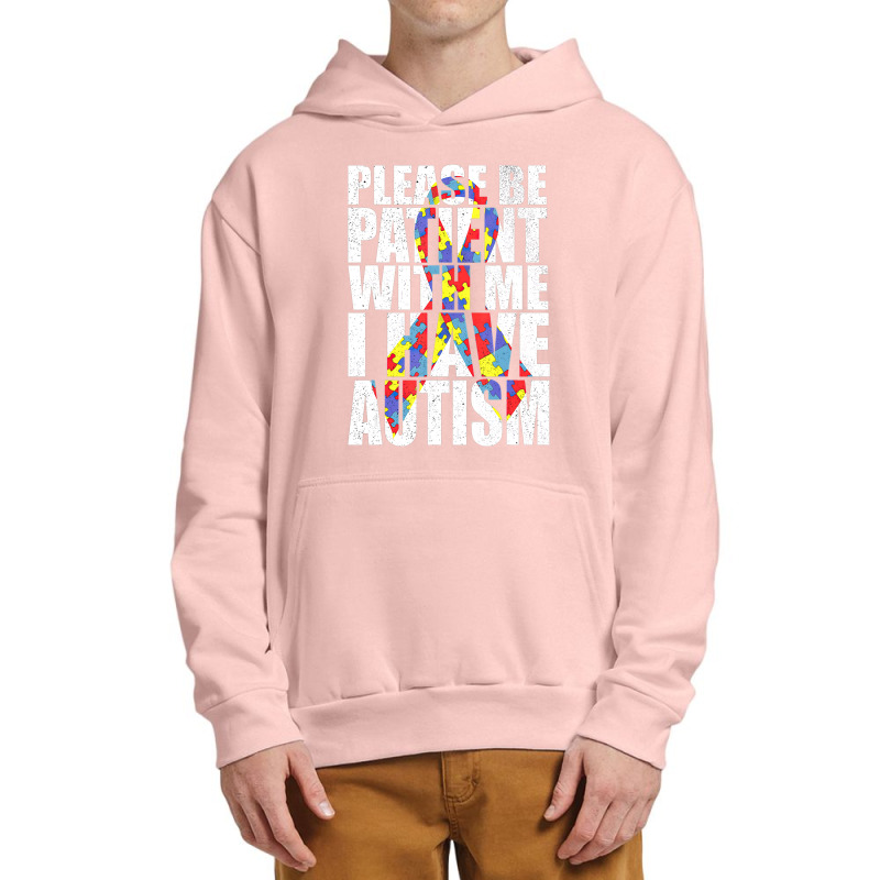 Please Be Patient With Me I Have Autism Awareness Ribbon Urban Pullover Hoodie by LeiThompson | Artistshot