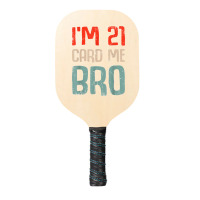 I'm 21 Card Me Bro Birthday Funny 21st Birthday 21 Years Old T Shirt Pickleball Paddle | Artistshot