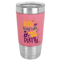 Feed Me King Cake And Call Me Pretty Leatherette Tumbler | Artistshot