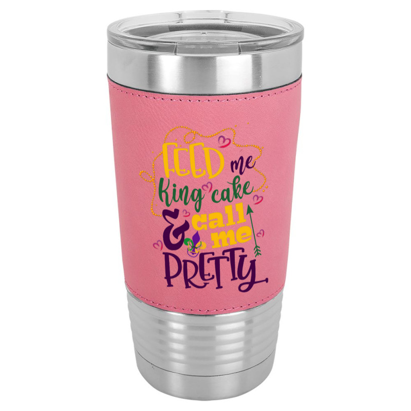 Feed Me King Cake And Call Me Pretty Leatherette Tumbler | Artistshot