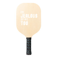 I'm Jealous Of Me Too Pickleball Paddle | Artistshot