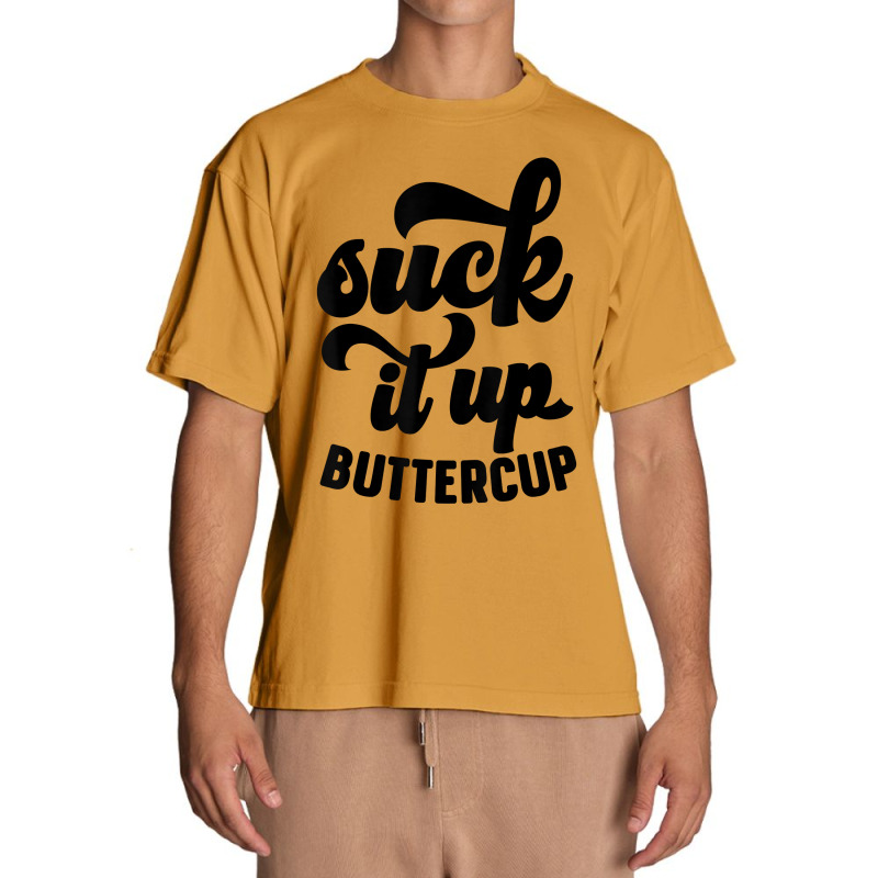 Suck It Up Buttercup Funny Sarcastic Novelty Party Item T Shirt Urban Heavy T-shirt by kryloxsiriaso4 | Artistshot