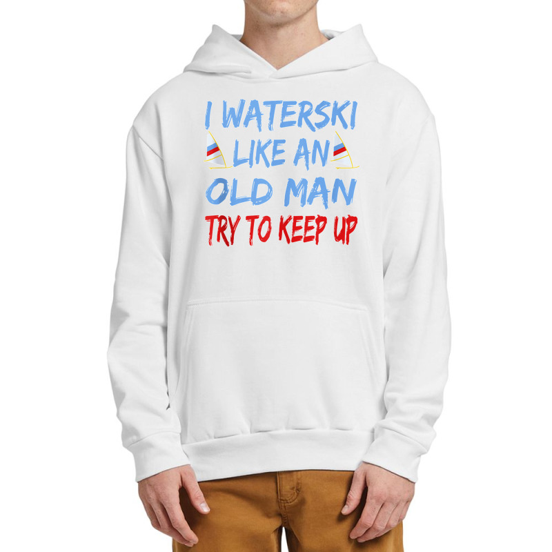 I Waterski Like An Old Man Try To Keep Up Funny Waterski Tank Top Urban Pullover Hoodie by James William | Artistshot