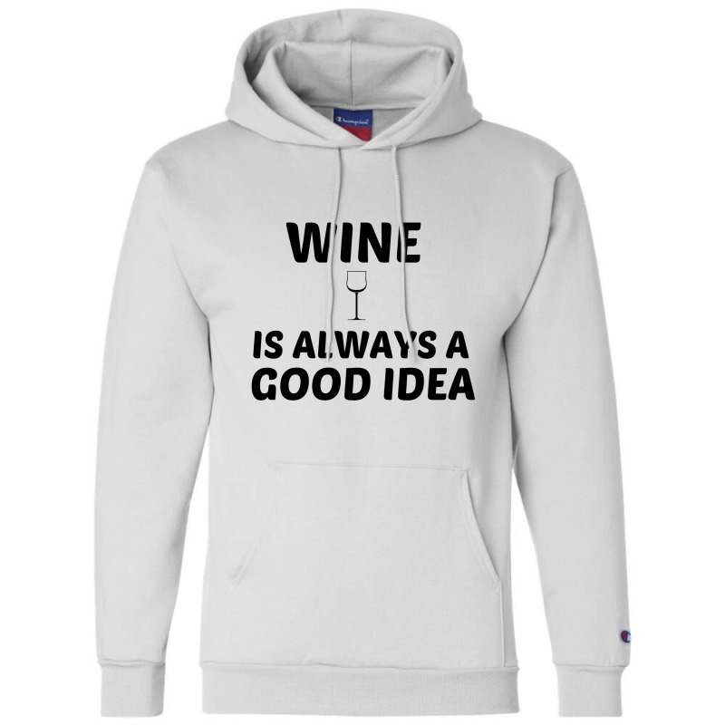 Wine Is Always A Good Idea Champion Hoodie by Perfect Designers | Artistshot