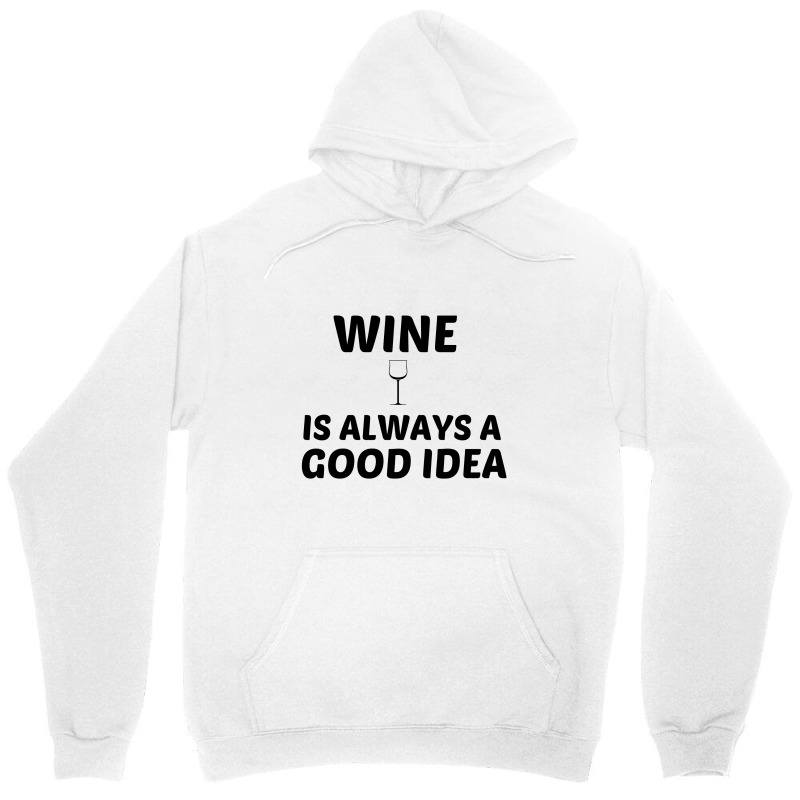 Wine Is Always A Good Idea Unisex Hoodie by Perfect Designers | Artistshot