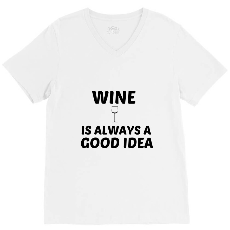 Wine Is Always A Good Idea V-Neck Tee by Perfect Designers | Artistshot