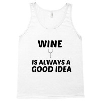 Wine Is Always A Good Idea Tank Top | Artistshot