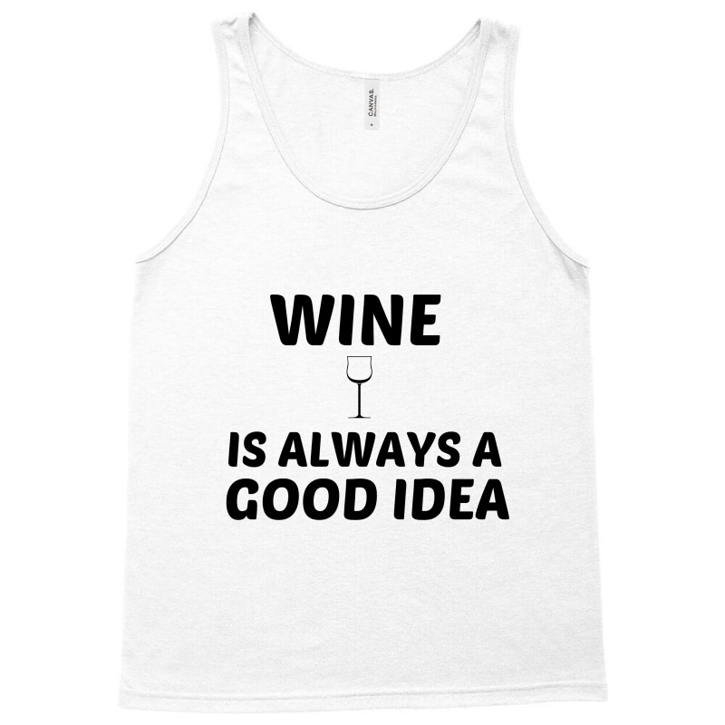 Wine Is Always A Good Idea Tank Top by Perfect Designers | Artistshot